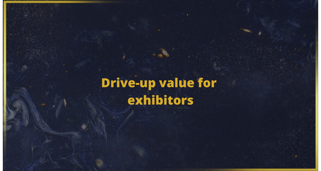 Drive-up value for exhibitors